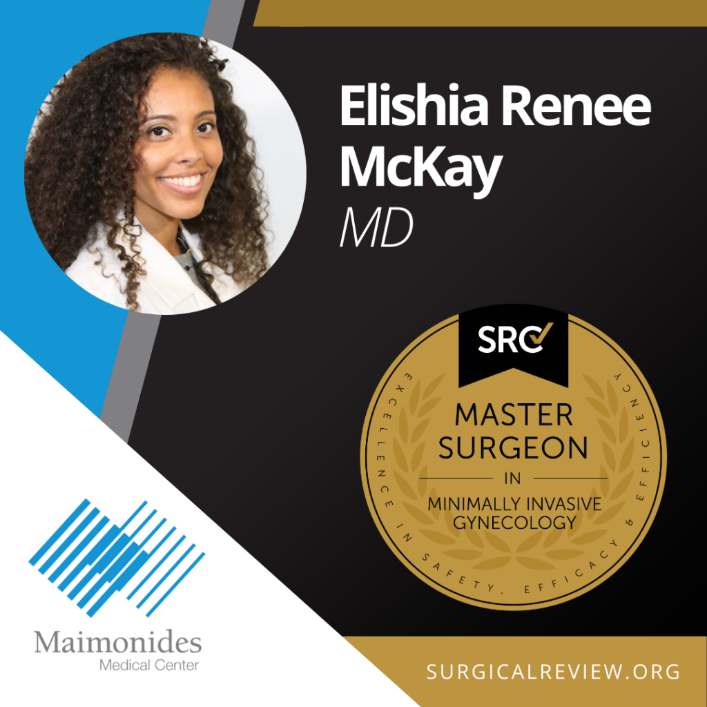 Elishia Renee McKay, MD: SRC Master Surgeon in Gynecology. SRC-Accredited Providers – Maimonides Medical Center