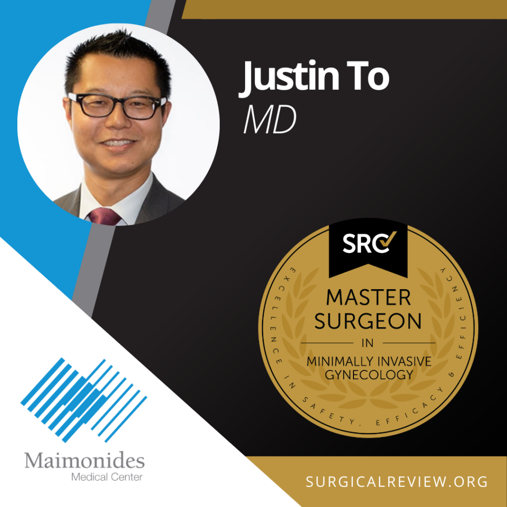 Justin To, MD  SRC-Accredited Master Surgeon in Minimally Invasive Gynecology