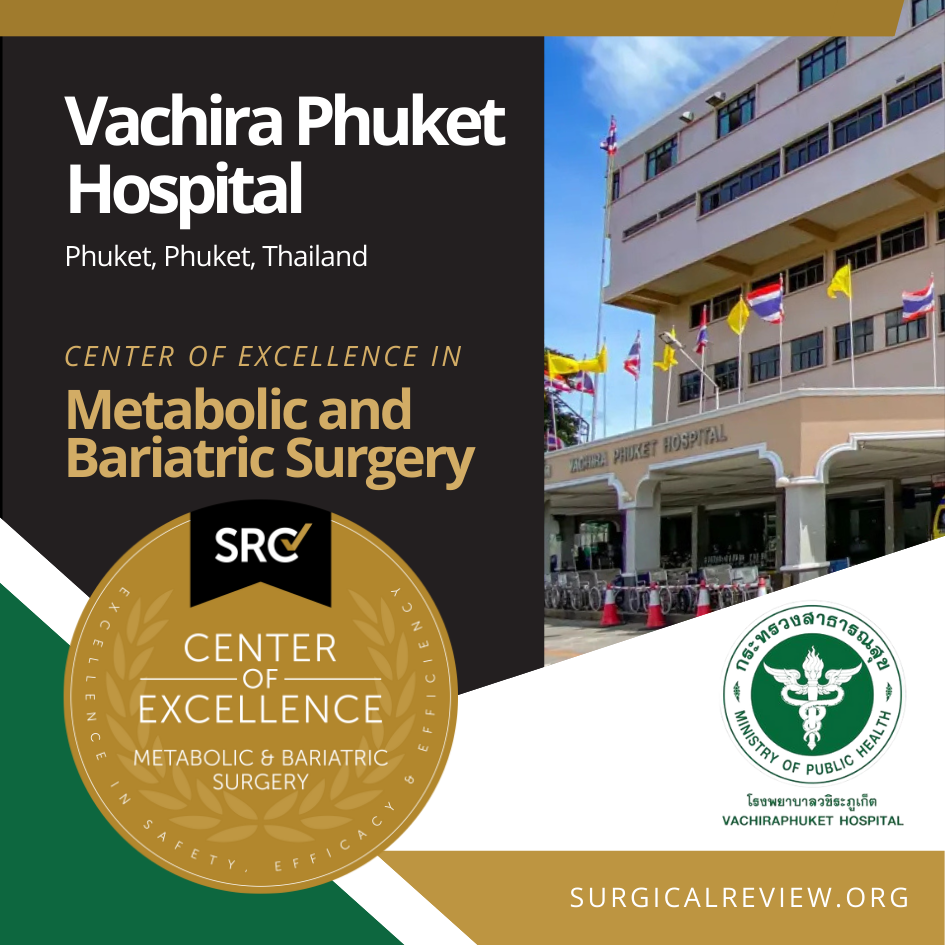 SRC-Accredited Providers From Across the Globe: Vachira Phuket Hospital in Phuket, Thailand has achieved accreditation as a Center of Excellence in Metabolic and Bariatric Surgery.